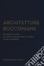 Architetture bocconiane. Da Pagano a oggi. li edifici raccontano la storia di una università