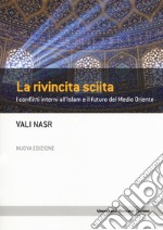 La rivincita sciita. I conflitti interni all'Islam e il futuro del Medio Oriente. Nuova ediz. libro