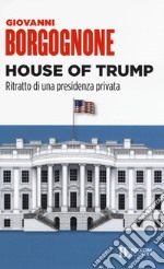 House of Trump. Ritratto di una presidenza privata libro