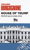 House of Trump. Ritratto di una presidenza privata libro