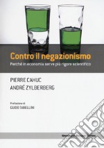 Contro il negazionismo. Perché in economia serve più rigore scientifico libro