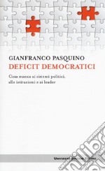 Deficit democratici. Cosa manca ai sistemi politici, alle istituzioni e ai leader libro