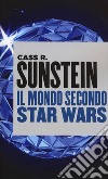 Il mondo secondo Star Wars libro