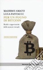 Per un pugno di bitcoin. Rischi e opportunità delle monete virtuali. Nuova ediz. libro