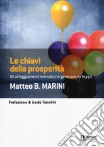 Le chiavi della prosperità. Gli atteggiamenti mentali che generano sviluppo libro