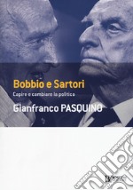 Bobbio e Sartori. Capire e cambiare la politica libro