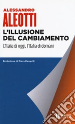 L'illusione del cambiamento. L'Italia di oggi, l'Italia di domani