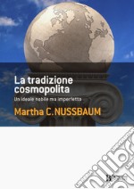 La tradizione cosmopolita. Un ideale nobile ma imperfetto libro