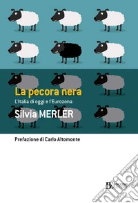 La pecora nera. L'Italia di oggi e l'eurozona libro