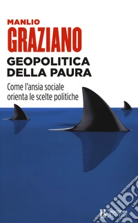 Geopolitica della paura. Come l'ansia sociale orienta le scelte politiche