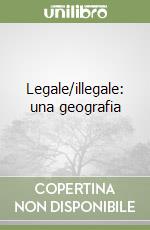 Legale/illegale: una geografia