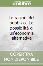 Le ragioni del pubblico. Le possibilità di un'economia alternativa