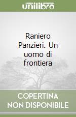 Raniero Panzieri. Un uomo di frontiera libro