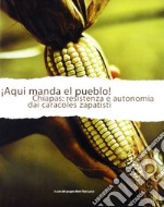 Aqui manda il pueblo. Chiapas e i caracoles zapatisti libro