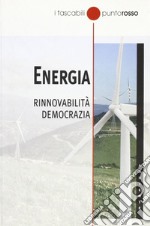 Energia. Rinnovabilità democrazia libro