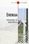 Energia. Rinnovabilità democrazia libro