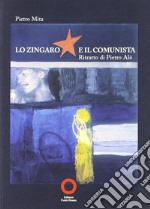 Lo zingaro e il comunista. Ritratto di Pietro Alò