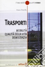 Trasporti. Mobilità, qualità della vita, democrazia libro