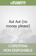 Aut Aut (no money please) libro