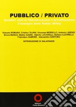 Pubblico/privato. 15 anni di privatizzazioni. L'esempio delle public utility libro