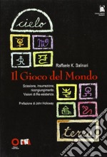 Il gioco del mondo. Scissione, insurrezione, ricongiungimento. Visioni di re-esistenza libro