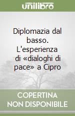 Diplomazia dal basso. L'esperienza di «dialoghi di pace» a Cipro libro