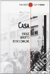 Casa. Merce, diritto, bene comune libro