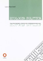 Ecologia politica. Tra riflessione utopica ed esperienza radicale libro