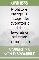 Profitto e castigo. Il disagio dei lavoratori e delle lavoratrici nei centri commerciali libro