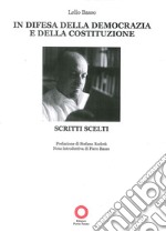 In difesa della democrazia e della costituzione. Scritti scelti libro