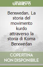 Berxwedan. La storia del movimento kurdo attraverso la storia di Koma Berxwedan