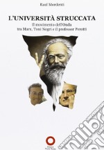 L'Università struccata. Il movimento dell'onda tra Marx, Toni Negri e il professor Perotti libro