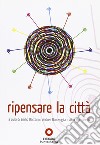 Ripensare la città. Atti del convegno (Roma, ottobre 2009) libro