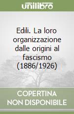 Edili. La loro organizzazione dalle origini al fascismo (1886/1926)