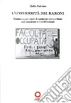 L'Università dei baroni. Centocinquant'anni di storia tra cooptazione contestazione e mercificazione libro di Palermo Giulio