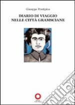 Diario di viaggio nelle città gramsciane libro