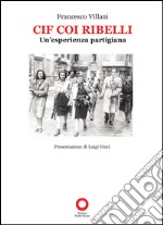 Cif coi ribelli. Un'esperienza partigiana libro