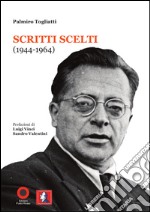 Palmiro Togliatti. Scritti scelti (1944-1964) libro