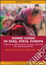 Donne curde in Iraq, Siria, Europa. Praticare la libertà contro la guerra senza fine del sistema patriarcale libro