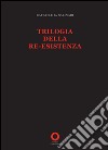 Trilogia della re-esistenza libro di Salinari Raffaele K.