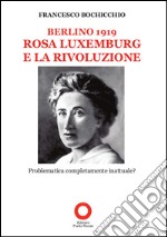 Berlino 1919. Rosa Luxemburg e la rivoluzione libro