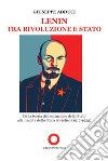 Lenin tra rivoluzione e Stato. Dalla teoria della estinzione dello Stato alla nascita dello Stato Sovietico (1917-1923) libro