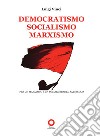 Democratismo, socialismo, marxismo. Per un marxismo e un socialismo del XXI secolo libro di Vinci Luigi