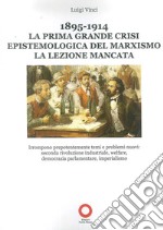 1895-1914. La prima grande crisi epistemologica del marxismo. La lezione mancata libro