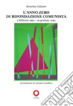 L'anno zero di Rifondazione Comunista (3 febbario 1991-19 gennaio 1992) libro