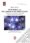 Industria 4.0 più liberi o più sfruttati? L'industria 4.0 vista da chi lavora nelle aziende metalmeccaniche di Milano e provincia libro di Gaddi Matteo