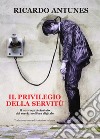 Il privilegio della servitù. Il nuovo proletariato dei servizi nell'era digitale libro