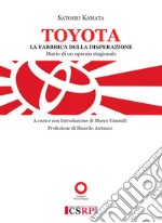 Toyota. La fabbrica della disperazione. Diario di un operaio libro