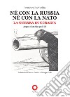 Né con la Russia né con la Nato. La guerra in Ucraina. Appunti storico-politici libro di Bochicchio Francesco