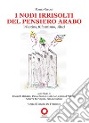 I nodi irrisolti del pensiero arabo. Palestina, Riformismo, Jihad libro di Charif Maher De Francesco I. (cur.)